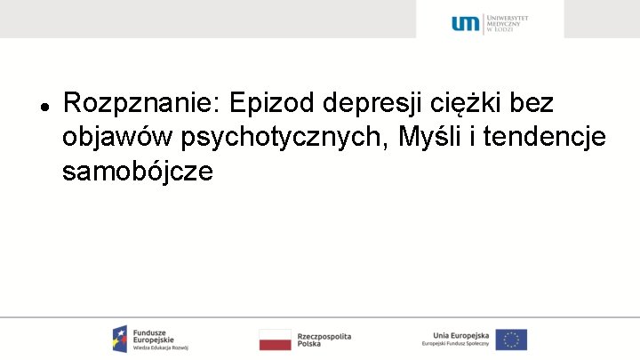  Rozpznanie: Epizod depresji ciężki bez objawów psychotycznych, Myśli i tendencje samobójcze 