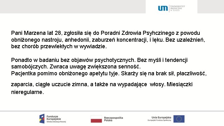 Pani Marzena lat 28, zgłosiła się do Poradni Zdrowia Psyhczinego z powodu obniżonego nastroju,