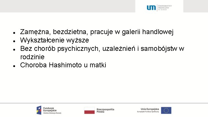  Zamężna, bezdzietna, pracuje w galerii handlowej Wykształcenie wyższe Bez chorób psychicznych, uzależnień i