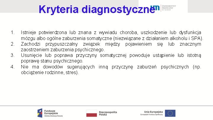 Kryteria diagnostyczne 1. 2. 3. 4. Istnieje potwierdzona lub znana z wywiadu choroba, uszkodzenie