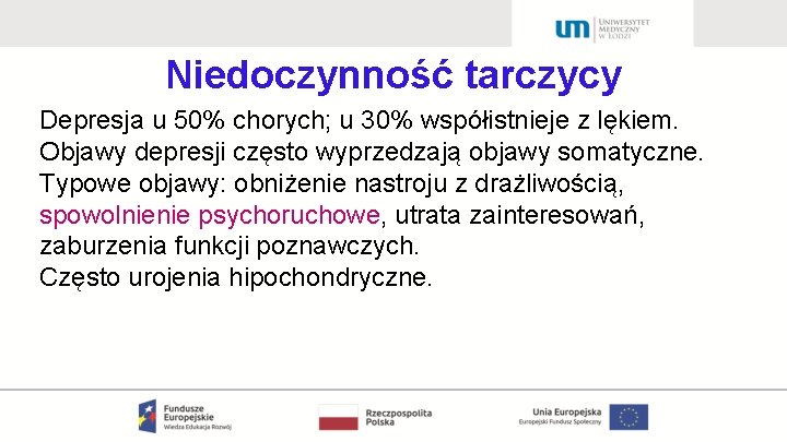 Niedoczynność tarczycy Depresja u 50% chorych; u 30% współistnieje z lękiem. Objawy depresji często