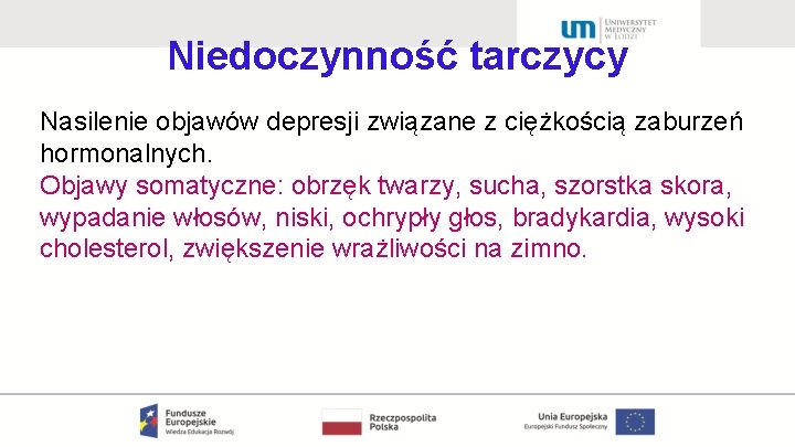 Niedoczynność tarczycy Nasilenie objawów depresji związane z ciężkością zaburzeń hormonalnych. Objawy somatyczne: obrzęk twarzy,