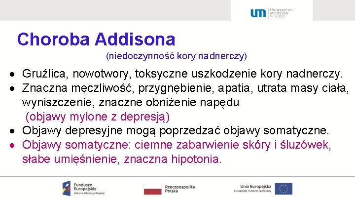 Choroba Addisona (niedoczynność kory nadnerczy) Gruźlica, nowotwory, toksyczne uszkodzenie kory nadnerczy. Znaczna męczliwość, przygnębienie,