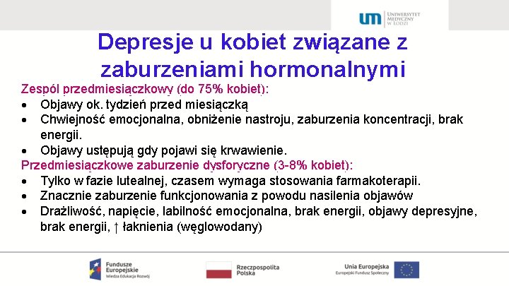 Depresje u kobiet związane z zaburzeniami hormonalnymi Zespól przedmiesiączkowy (do 75% kobiet): Objawy ok.