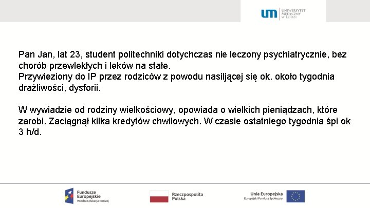 Pan Jan, lat 23, student politechniki dotychczas nie leczony psychiatrycznie, bez chorób przewlekłych i