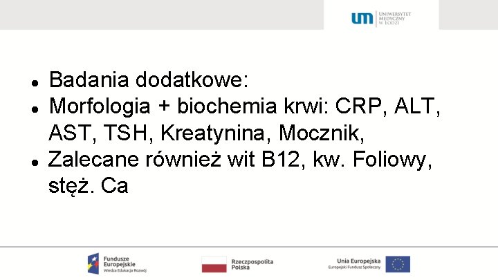  Badania dodatkowe: Morfologia + biochemia krwi: CRP, ALT, AST, TSH, Kreatynina, Mocznik, Zalecane