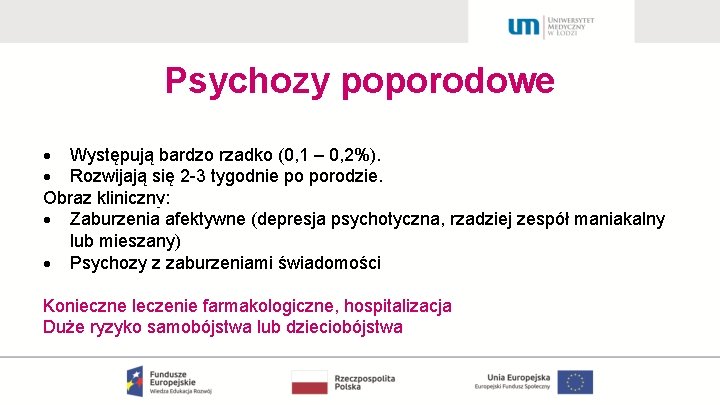 Psychozy poporodowe Występują bardzo rzadko (0, 1 – 0, 2%). Rozwijają się 2 -3