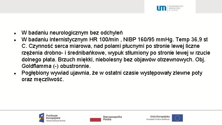  W badaniu neurologicznym bez odchyleń W badaniu internistycznym HR 100/min , NIBP 160/95