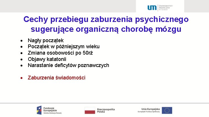 Cechy przebiegu zaburzenia psychicznego sugerujące organiczną chorobę mózgu Nagły początek Początek w późniejszym wieku