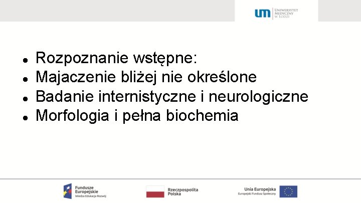  Rozpoznanie wstępne: Majaczenie bliżej nie określone Badanie internistyczne i neurologiczne Morfologia i pełna