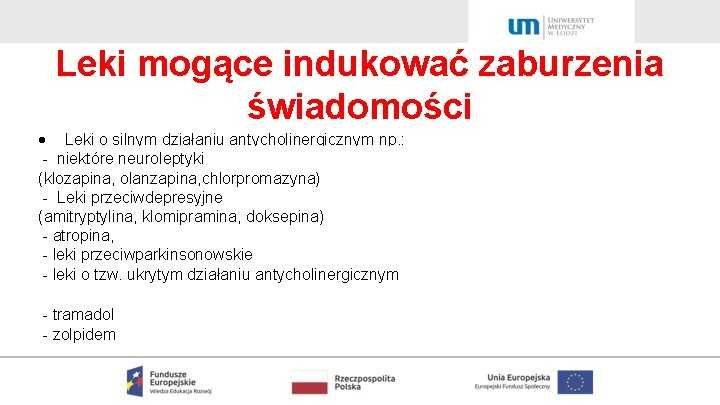 Leki mogące indukować zaburzenia świadomości Leki o silnym działaniu antycholinergicznym np. : - niektóre