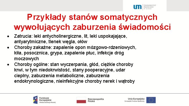 Przykłady stanów somatycznych wywołujących zaburzenia świadomości Zatrucia: leki antycholinergiczne, lit, leki uspokajające, antyarytmiczne, tlenek