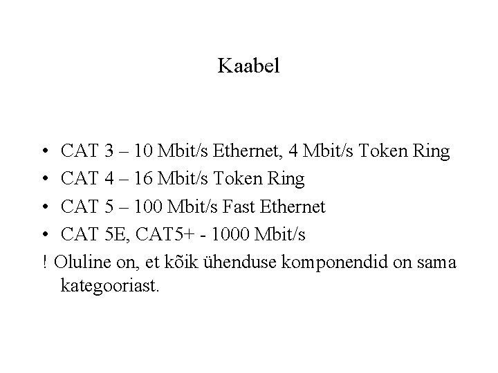 Kaabel • CAT 3 – 10 Mbit/s Ethernet, 4 Mbit/s Token Ring • CAT