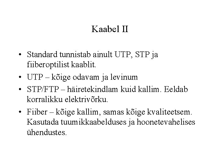 Kaabel II • Standard tunnistab ainult UTP, STP ja fiiberoptilist kaablit. • UTP –