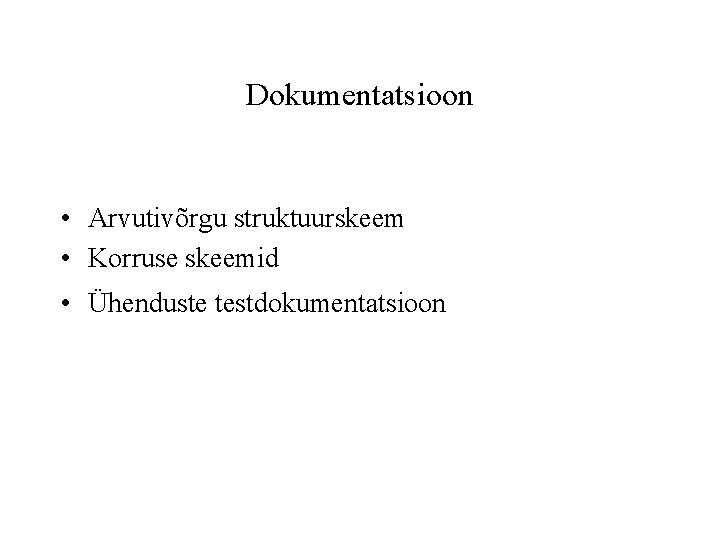 Dokumentatsioon • Arvutivõrgu struktuurskeem • Korruse skeemid • Ühenduste testdokumentatsioon 