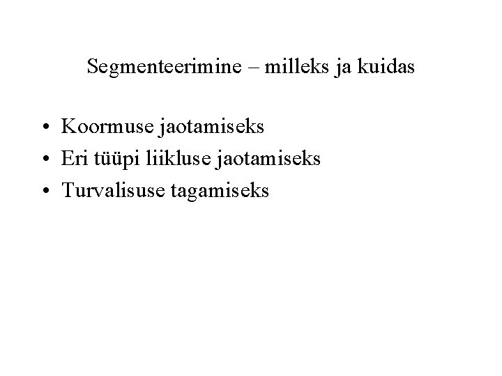 Segmenteerimine – milleks ja kuidas • Koormuse jaotamiseks • Eri tüüpi liikluse jaotamiseks •