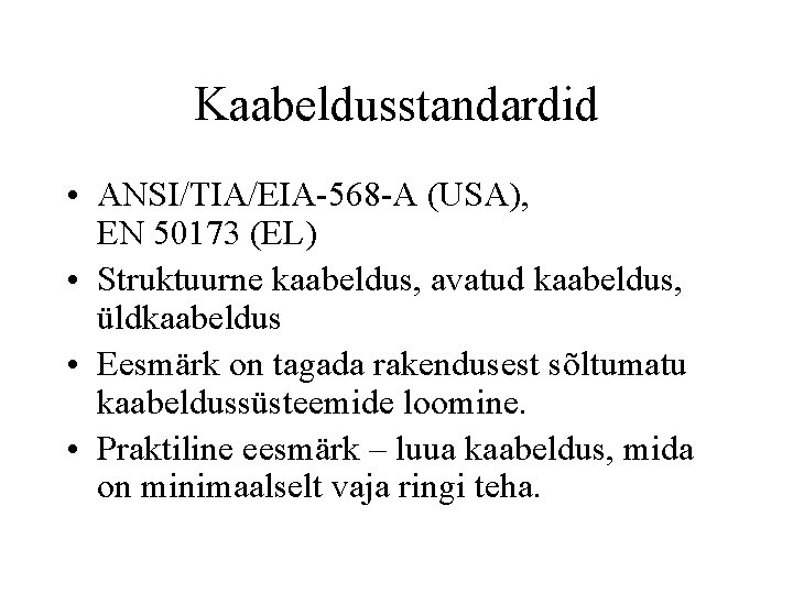 Kaabeldusstandardid • ANSI/TIA/EIA-568 -A (USA), EN 50173 (EL) • Struktuurne kaabeldus, avatud kaabeldus, üldkaabeldus