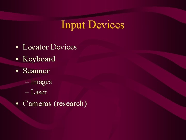 Input Devices • Locator Devices • Keyboard • Scanner – Images – Laser • Input Devices • Locator Devices • Keyboard • Scanner – Images – Laser •