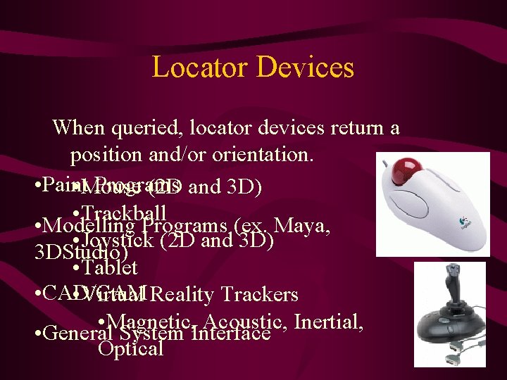 Locator Devices When queried, locator devices return a position and/or orientation. • Paint Programs Locator Devices When queried, locator devices return a position and/or orientation. • Paint Programs