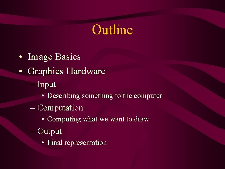 Outline • Image Basics • Graphics Hardware – Input • Describing something to the Outline • Image Basics • Graphics Hardware – Input • Describing something to the