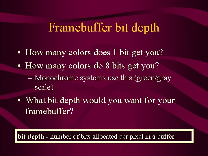 Framebuffer bit depth • How many colors does 1 bit get you? • How Framebuffer bit depth • How many colors does 1 bit get you? • How