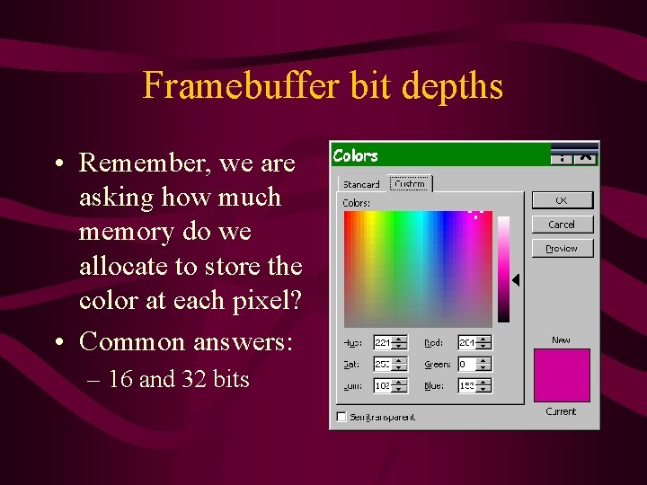 Framebuffer bit depths • Remember, we are asking how much memory do we allocate Framebuffer bit depths • Remember, we are asking how much memory do we allocate