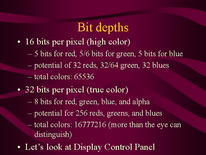 Bit depths • 16 bits per pixel (high color) – 5 bits for red, Bit depths • 16 bits per pixel (high color) – 5 bits for red,
