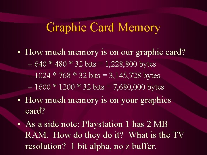 Graphic Card Memory • How much memory is on our graphic card? – 640 Graphic Card Memory • How much memory is on our graphic card? – 640