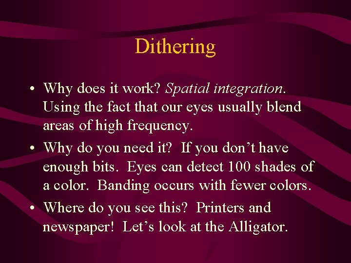 Dithering • Why does it work? Spatial integration. Using the fact that our eyes Dithering • Why does it work? Spatial integration. Using the fact that our eyes