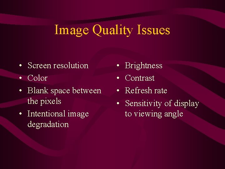 Image Quality Issues • Screen resolution • Color • Blank space between the pixels Image Quality Issues • Screen resolution • Color • Blank space between the pixels