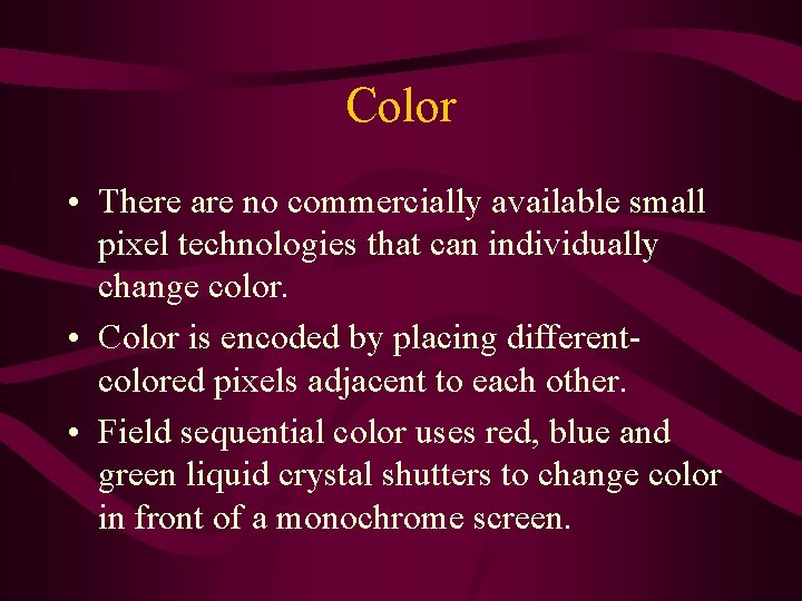 Color • There are no commercially available small pixel technologies that can individually change Color • There are no commercially available small pixel technologies that can individually change