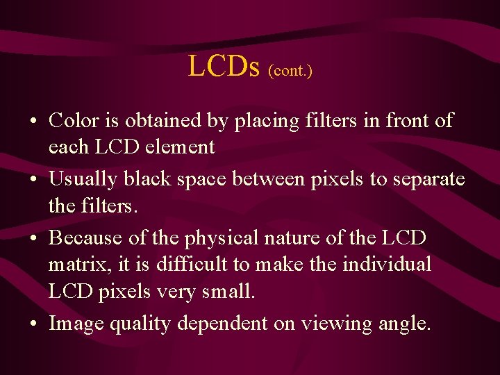 LCDs (cont. ) • Color is obtained by placing filters in front of each LCDs (cont. ) • Color is obtained by placing filters in front of each