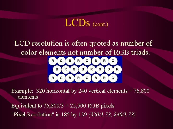 LCDs (cont. ) LCD resolution is often quoted as number of color elements not LCDs (cont. ) LCD resolution is often quoted as number of color elements not