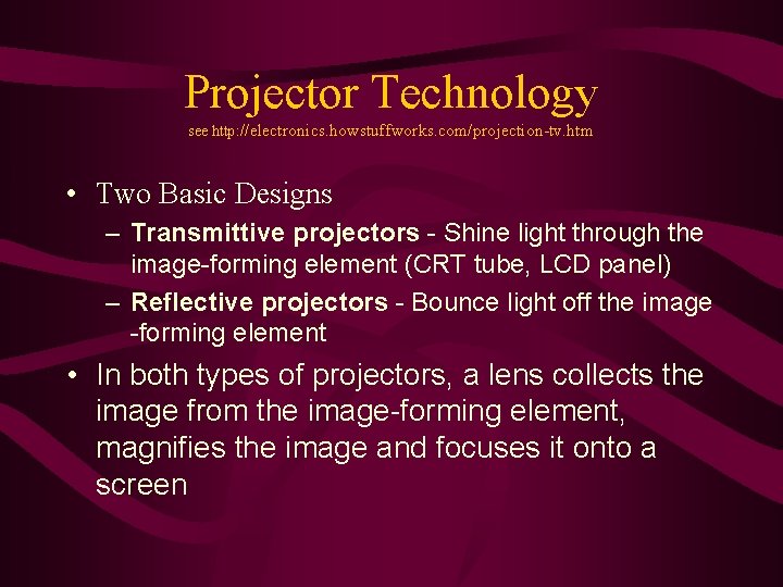 Projector Technology see http: //electronics. howstuffworks. com/projection-tv. htm • Two Basic Designs – Transmittive Projector Technology see http: //electronics. howstuffworks. com/projection-tv. htm • Two Basic Designs – Transmittive
