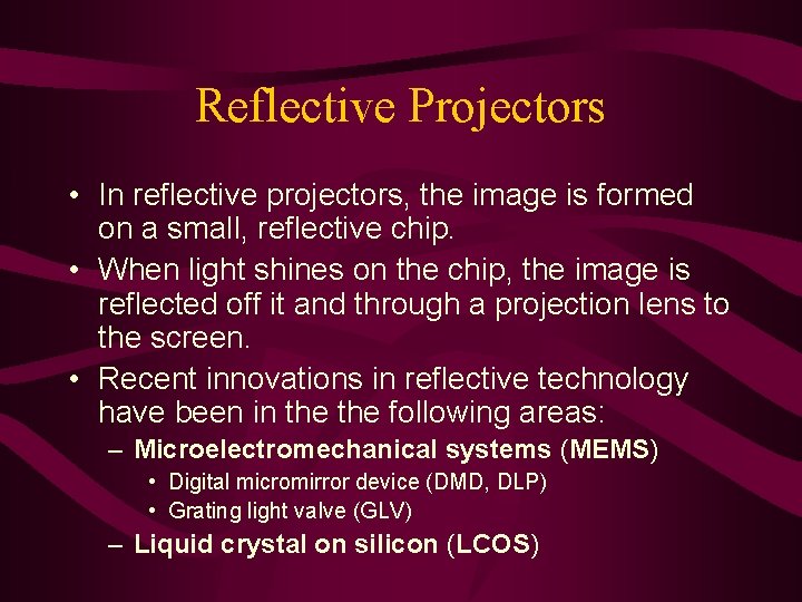 Reflective Projectors • In reflective projectors, the image is formed on a small, reflective Reflective Projectors • In reflective projectors, the image is formed on a small, reflective