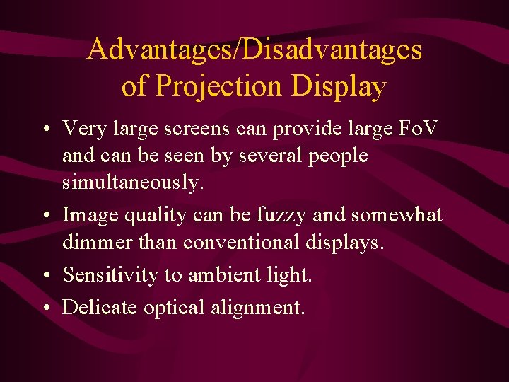 Advantages/Disadvantages of Projection Display • Very large screens can provide large Fo. V and Advantages/Disadvantages of Projection Display • Very large screens can provide large Fo. V and