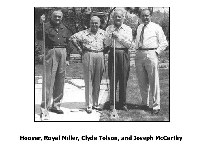 Hoover, Royal Miller, Clyde Tolson, and Joseph Mc. Carthy 