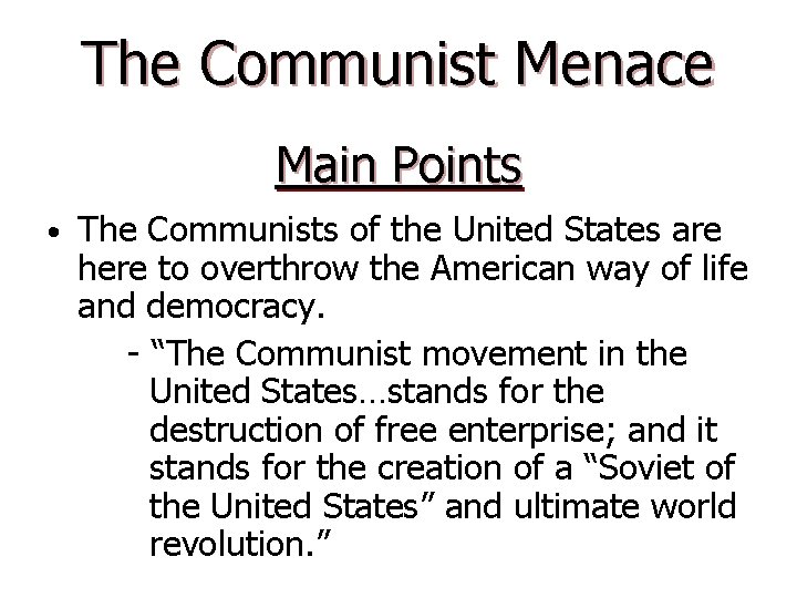 The Communist Menace Main Points • The Communists of the United States are here