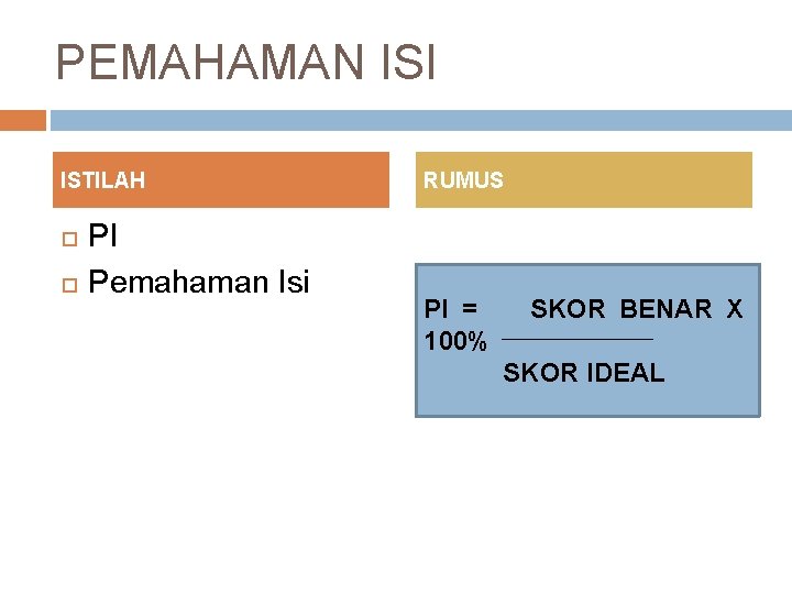 PEMAHAMAN ISI ISTILAH PI Pemahaman Isi RUMUS PI = 100% SKOR BENAR X SKOR