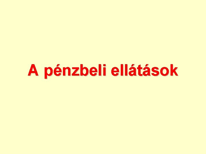A pénzbeli ellátások 