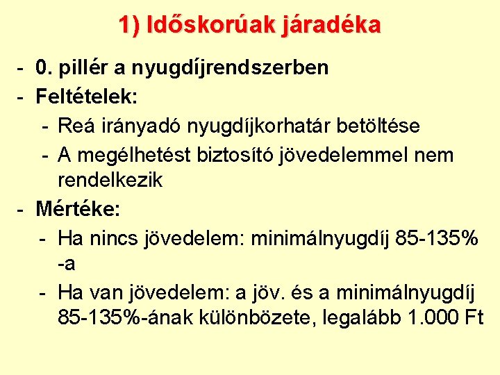 1) Időskorúak járadéka - 0. pillér a nyugdíjrendszerben - Feltételek: - Reá irányadó nyugdíjkorhatár