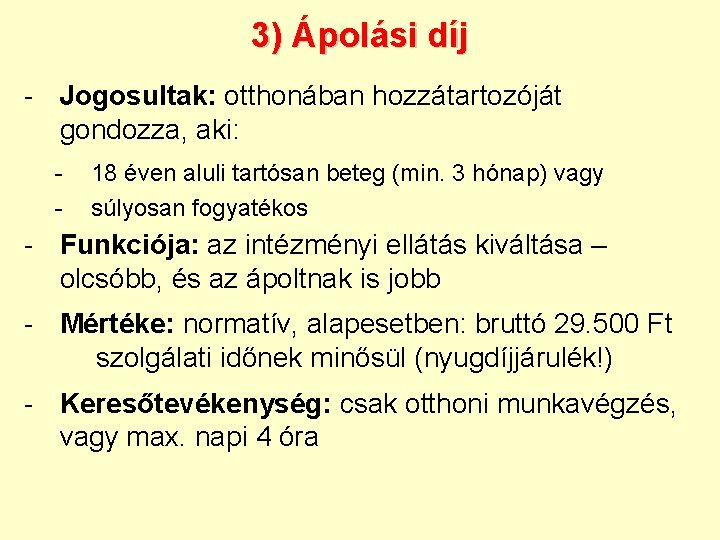 3) Ápolási díj - Jogosultak: otthonában hozzátartozóját gondozza, aki: - 18 éven aluli tartósan