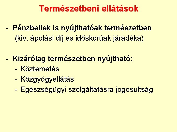 Természetbeni ellátások - Pénzbeliek is nyújthatóak természetben (kiv. ápolási díj és időskorúak járadéka) -