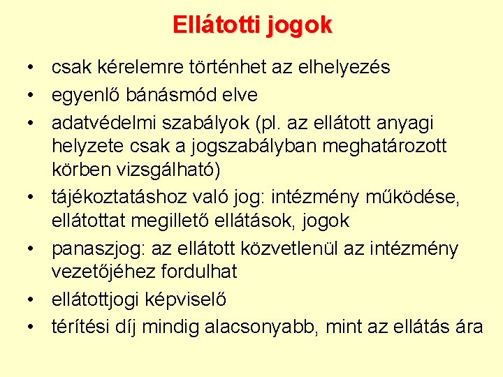 Ellátotti jogok • csak kérelemre történhet az elhelyezés • egyenlő bánásmód elve • adatvédelmi