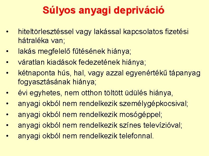 Súlyos anyagi depriváció • • • hiteltörlesztéssel vagy lakással kapcsolatos fizetési hátraléka van; lakás