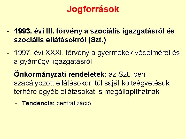 Jogforrások - 1993. évi III. törvény a szociális igazgatásról és szociális ellátásokról (Szt. )