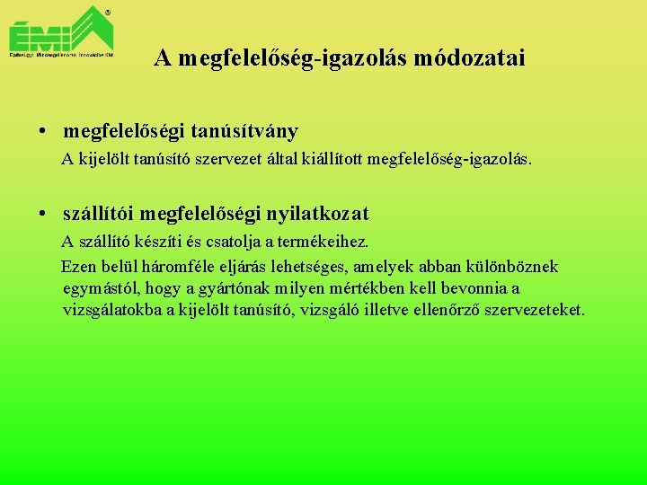 A megfelelőség-igazolás módozatai • megfelelőségi tanúsítvány A kijelölt tanúsító szervezet által kiállított megfelelőség-igazolás. •