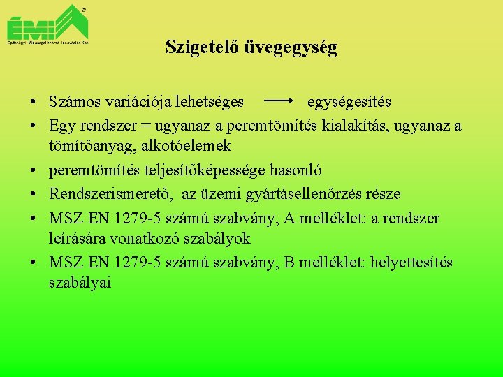 Szigetelő üvegegység • Számos variációja lehetséges egységesítés • Egy rendszer = ugyanaz a peremtömítés