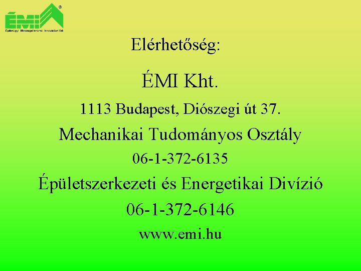 Elérhetőség: ÉMI Kht. 1113 Budapest, Diószegi út 37. Mechanikai Tudományos Osztály 06 -1 -372