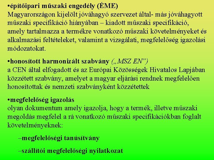  • építőipari műszaki engedély (ÉME) Magyarországon kijelölt jóváhagyó szervezet által- más jóváhagyott műszaki
